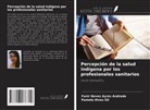 Pamela Alves Gil, Fanir Neves Ayres Andrade - Percepción de la salud indígena por los profesionales sanitarios