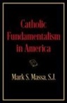 S.J. Massa - Catholic Fundamentalism in America