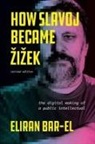Eliran Bar-El - How Slavoj Became Zizek