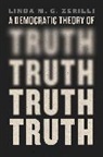 Linda M. G. Zerilli - Democratic Theory of Truth