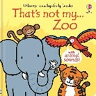 Fiona Watt, Watt Fiona, Rachel Wells, Wells Rachel - That''s Not My... Zoo
