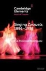 Eva Moreda Rodriguez, Eva (University of Glasgow) Moreda Rodriguez, Eva Moreda Rodríguez - Singing Zarzuela, 1896-1958