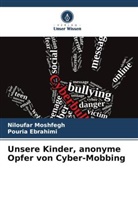 Pouria Ebrahimi, Niloufar Moshfegh - Unsere Kinder, anonyme Opfer von Cyber-Mobbing