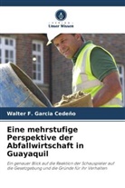 Walter F Garcia Cedeño, Walter F. Garcia Cedeño - Eine mehrstufige Perspektive der Abfallwirtschaft in Guayaquil