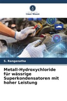 S Ranganatha, S. Ranganatha - Metall-Hydroxychloride für wässrige Superkondensatoren mit hoher Leistung