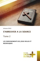 Athanase ZOGO - S'ABREUVER A LA SOURCE Tome 2
