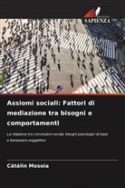 C¿t¿lin Mosoia, Catalin Mosoia - Assiomi sociali: Fattori di mediazione tra bisogni e comportamenti