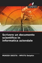 Mukedi Diesta - Mputu Delphin - Scrivere un documento scientifico in informatica aziendale