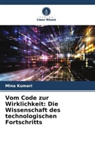 Mina Kumari - Vom Code zur Wirklichkeit: Die Wissenschaft des technologischen Fortschritts