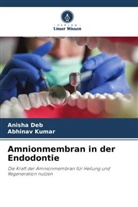 Anisha Deb, Abhinav Kumar - Amnionmembran in der Endodontie