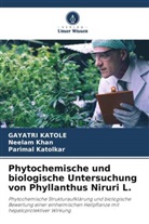 Gayatri Katole, Parimal Katolkar, Neelam Khan - Phytochemische und biologische Untersuchung von Phyllanthus Niruri L.