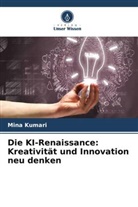 Mina Kumari - Die KI-Renaissance: Kreativität und Innovation neu denken