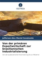 Jefferson Alex Maciel Cavalcante - Von der primären Exportwirtschaft zur brasilianischen Industrialisierung