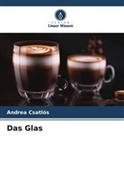Andrea Csatlós - Das Glas