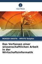 Mukedi Diesta - Mputu Delphin - Das Verfassen einer wissenschaftlichen Arbeit in der Wirtschaftsinformatik