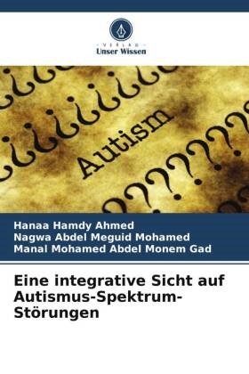 Nagwa Abdel Meguid Mohamed, Hanaa Hamdy Ahmed, Moh, Manal Mohamed Abdel Monem Gad - Eine integrative Sicht auf Autismus-Spektrum-Störungen
