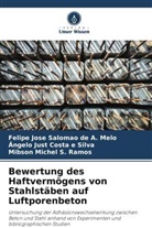 Ânge Costa e Silva, Ângelo Just Costa e Silva, Mibson Michel S. Ramos, Felipe Jose Salomao de A Melo, Felipe Jose Salomao de A. Melo - Bewertung des Haftvermögens von Stahlstäben auf Luftporenbeton