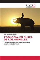 Abel Hernández-Muñoz - ZOOLOGÍA, EN BUSCA DE LOS ANIMALES