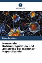 Jason Santiago - Neuronale Kalziumregulation und Zellstress bei maligner Hyperthermie
