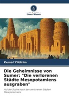 Kemal Yildirim - Die Geheimnisse von Sumer: "Die verlorenen Städte Mesopotamiens ausgraben"