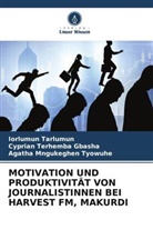 Cyprian Terhemba Gbasha, Iorlumun Tarlumun, Tyowuh, Agatha Mngukeghen Tyowuhe - MOTIVATION UND PRODUKTIVITÄT VON JOURNALISTINNEN BEI HARVEST FM, MAKURDI