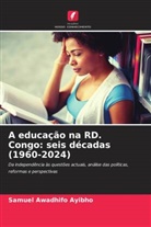 Samuel Awadhifo Ayibho - A educação na RD. Congo: seis décadas (1960-2024)