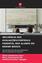 Mary Oluwaturoti Ale, Elijah Hembanen Apev, Winifred Doofan Tughgba - INFLUÊNCIA DAS AVALIAÇÕES/CONTROLO PARENTAL NOS ALUNOS DO ENSINO BÁSICO