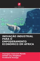 Ferdinand Asaaga, Inyongun Innocent Mande, Iember Joy Shagbaor - INOVAÇÃO INDUSTRIAL PARA O EMPODERAMENTO ECONÓMICO EM ÁFRICA