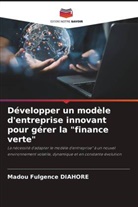 Madou Fulgence Diahoré - Développer un modèle d'entreprise innovant pour gérer la "finance verte"