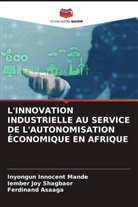 Ferdinand Asaaga, Inyongun Innocent Mande, Iember Joy Shagbaor - L'INNOVATION INDUSTRIELLE AU SERVICE DE L'AUTONOMISATION ÉCONOMIQUE EN AFRIQUE