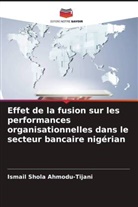 Ismail Shola Ahmodu-Tijani - Effet de la fusion sur les performances organisationnelles dans le secteur bancaire nigérian