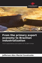 Jefferson Alex Maciel Cavalcante - From the primary export economy to Brazilian industrialization