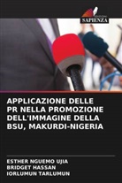 Bridget Hassan, Iorlumun Tarlumun, Esther Nguemo Ujia - APPLICAZIONE DELLE PR NELLA PROMOZIONE DELL'IMMAGINE DELLA BSU, MAKURDI-NIGERIA