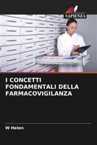 W Helen, W. Helen - I CONCETTI FONDAMENTALI DELLA FARMACOVIGILANZA
