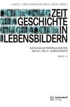 Jürgen Aretz, Thomas Brechenmacher, Stefan Mückl - Zeitgeschichte in Lebensbildern 14
