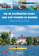 Alfons Zaunhuber, Deutscher Kanu-Verband, Deutscher Kanu-Verband - Die 55 schönsten Kanu- und SUP-Touren in Bayern