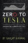 Sanjay Singhal - Zero to Tesla: Confessions from My Entrepreneurial Journey Volume 1