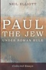 Neil Elliott - Paul the Jew under Roman Rule