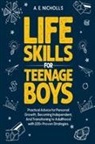 A. E. Nicholls - LIFE SKILLS FOR TEENAGE BOYS