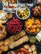 Kelly Johnson - 50 Flavor Party Recipes for Home