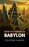 Courtney Sharpe - How To Survive in Babylon