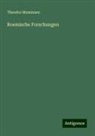 Theodor Mommsen - Roemische Forschungen
