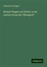 Edmund von Hagen - Richard Wagner als Dichter in der zweiten Scene des "Rheingold"