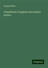 George Wilson - A handbook of hygiene and sanitary science