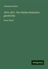 Johannes Scherr - 1870-1871. Vier bücher deutscher geschichte