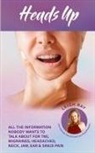 Leigh Ray - Heads Up! All the Information Nobody Wants to Talk about for TMJ, Migraines, Headaches, Neck, Jaw, Ear and Sinus Pain