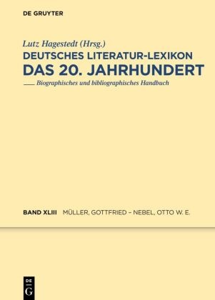 Wilhelm Kosch, Lutz Hagestedt - Deutsches Literatur-Lexikon, Das 20. Jahrhundert - Band 43: Müller, Gottfried - Nebel, Otto Wilhelm Ernst