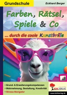 Eckhard Berger - Farben, Rätsel, Spiele und Co. ... durch die coole Kunstbrille