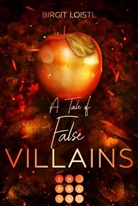 Birgit Loistl - Die Märchenchroniken 1: A Tale of False Villains