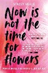 Stacey Heale - Now is Not the Time for Flowers